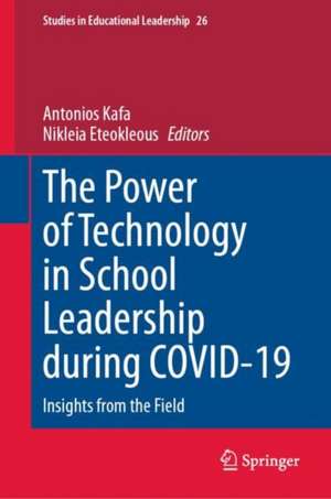 The Power of Technology in School Leadership during COVID-19: Insights from the Field de Antonios Kafa