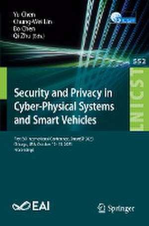 Security and Privacy in Cyber-Physical Systems and Smart Vehicles: First EAI International Conference, SmartSP 2023, Chicago, USA, October 12-13, 2023, Proceedings de Yu Chen