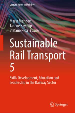 Sustainable Rail Transport 5: Skills Development, Education and Leadership in the Railway Sector de Marin Marinov