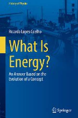 What Is Energy?: An Answer Based on the Evolution of a Concept de Ricardo Lopes Coelho