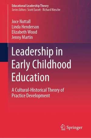 Leadership in Early Childhood Education: A Cultural-Historical Theory of Practice Development de Joce Nuttall