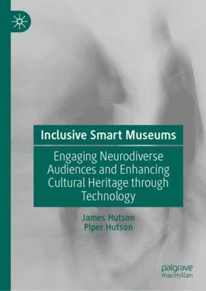Inclusive Smart Museums: Engaging Neurodiverse Audiences and Enhancing Cultural Heritage through Technology de James Hutson