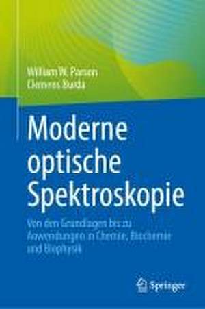 Moderne optische Spektroskopie: Von den Grundlagen bis zu Anwendungen in Chemie, Biochemie und Biophysik de William W. Parson