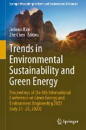 Trends in Environmental Sustainability and Green Energy: Proceedings of the 6th International Conference on Green Energy and Environment Engineering 2023 (July 21-23, 2023) de Jinkeun Kim