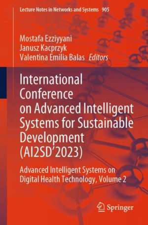 International Conference on Advanced Intelligent Systems for Sustainable Development (AI2SD’2023): Advanced Intelligent Systems on Digital Health Technology, Volume 2 de Mostafa Ezziyyani