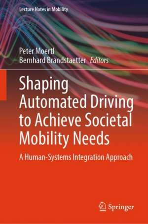 Shaping Automated Driving to Achieve Societal Mobility Needs: A Human-Systems Integration Approach de Peter Moertl