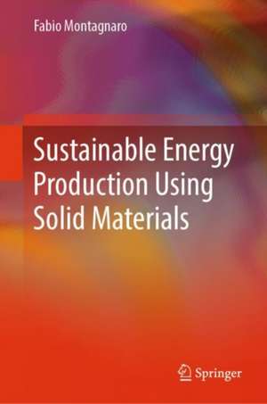 Sustainable Energy Production Using Solid Materials de Fabio Montagnaro