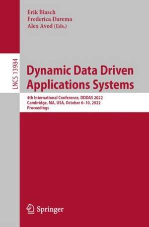 Dynamic Data Driven Applications Systems: 4th International Conference, DDDAS 2022, Cambridge, MA, USA, October 6–10, 2022, Proceedings de Erik Blasch