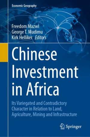 Chinese Investment in Africa : Its Variegated and Contradictory Character in Relation to Land, Agriculture, Mining and Infrastructure de Freedom Mazwi