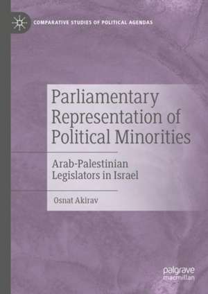 Parliamentary Representation of Political Minorities: Arab-Palestinian Legislators in Israel de Osnat Akirav