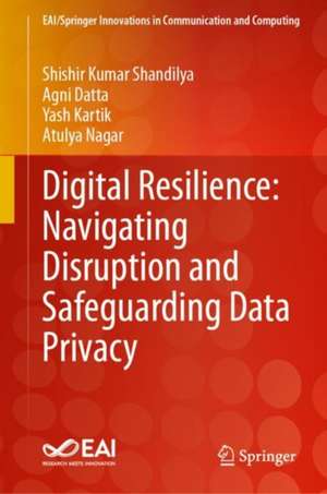 Digital Resilience: Navigating Disruption and Safeguarding Data Privacy de Shishir Kumar Shandilya