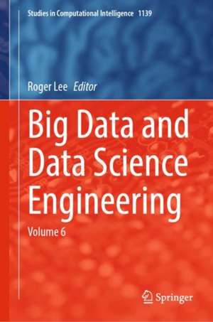 Big Data and Data Science Engineering: Volume 6 de Roger Lee