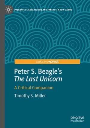 Peter S. Beagle's “The Last Unicorn”: A Critical Companion de Timothy S. Miller