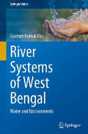 River Systems of West Bengal: Water and Environments de Gautam Kumar Das