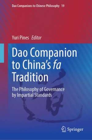 Dao Companion to China’s fa Tradition: The Philosophy of Governance by Impartial Standards de Yuri Pines