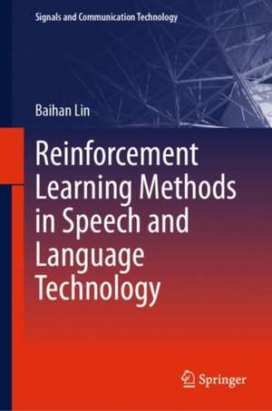 Reinforcement Learning Methods in Speech and Language Technology de Baihan Lin