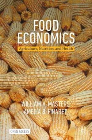 Food Economics: Agriculture, Nutrition, and Health de William A. Masters