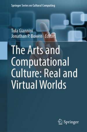 The Arts and Computational Culture: Real and Virtual Worlds de Tula Giannini