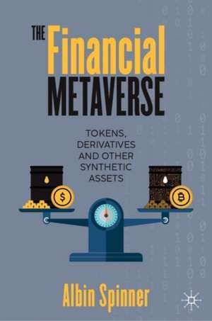 The Financial Metaverse: Tokens, Derivatives and Other Synthetic Assets de Albin Spinner