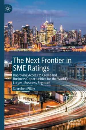 The Next Frontier in SME Ratings: Improving Access to Credit and Business Opportunities for the World’s Largest Business Segment de Saveshen Pillay