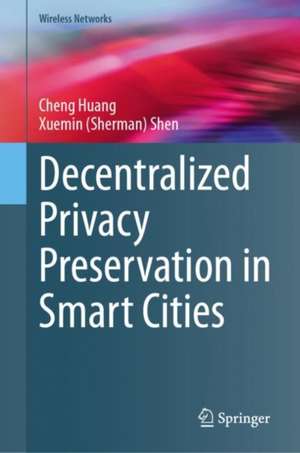 Decentralized Privacy Preservation in Smart Cities de Cheng Huang