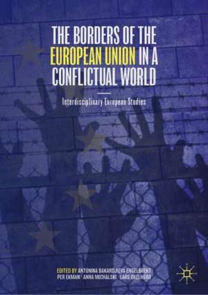 The Borders of the European Union in a Conflictual World: Interdisciplinary European Studies de Antonina Bakardjieva Engelbrekt