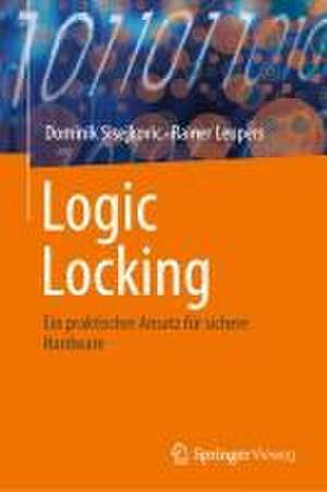 Logic Locking: Ein praktischer Ansatz für sichere Hardware de Dominik Sisejkovic