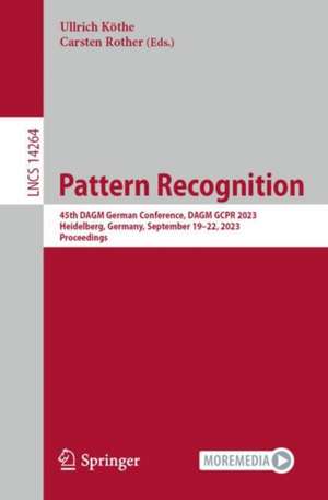 Pattern Recognition: 45th DAGM German Conference, DAGM GCPR 2023, Heidelberg, Germany, September 19–22, 2023, Proceedings de Ullrich Köthe