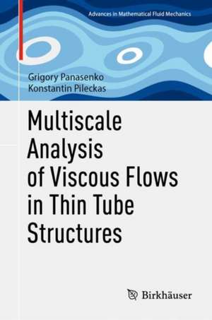 Multiscale Analysis of Viscous Flows in Thin Tube Structures de Grigory Panasenko