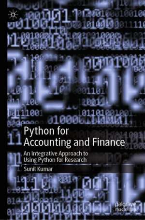 Python for Accounting and Finance: An Integrative Approach to Using Python for Research de Sunil Kumar