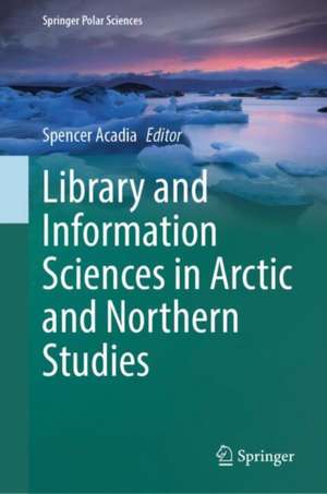 Library and Information Sciences in Arctic and Northern Studies de Spencer Acadia