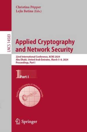 Applied Cryptography and Network Security: 22nd International Conference, ACNS 2024, Abu Dhabi, United Arab Emirates, March 5–8, 2024, Proceedings, Part I de Christina Pöpper