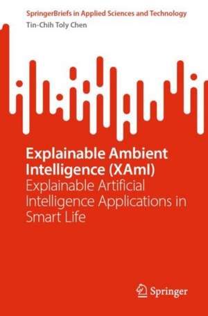  Explainable Ambient Intelligence (XAmI) : Explainable Artificial Intelligence Applications in Smart Life de Tin-Chih Toly Chen