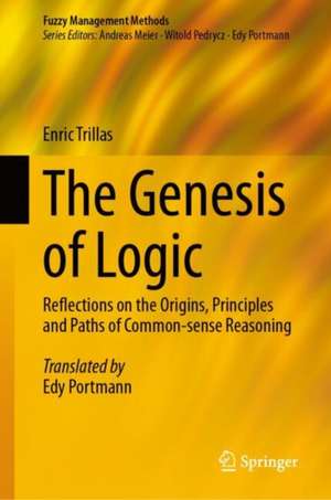 The Genesis of Logic: Reflections on the Origins, Principles and Paths of Common-sense Reasoning de Enric Trillas