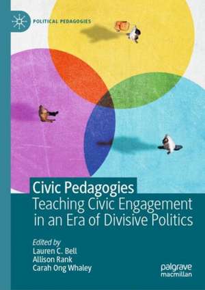 Civic Pedagogies: Teaching Civic Engagement in an Era of Divisive Politics de Lauren C. Bell