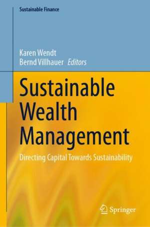 Sustainable Wealth Management : Directing Capital Towards Sustainability de Karen Wendt