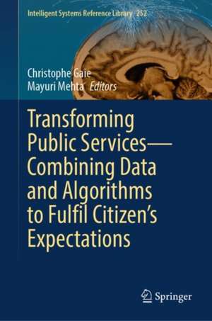 Transforming Public Services—Combining Data and Algorithms to Fulfil Citizen’s Expectations de Christophe Gaie