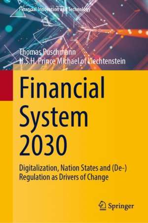 Financial System 2030: Digitalization, Nation States and (De-)Regulation as Drivers of Change de Thomas Puschmann