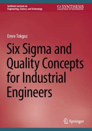 Six Sigma and Quality Concepts for Industrial Engineers de Emre Tokgoz