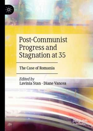 Post-Communist Progress and Stagnation at 35: The Case of Romania de Lavinia Stan