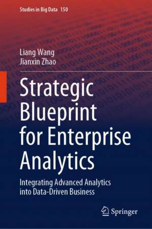 Strategic Blueprint for Enterprise Analytics: Integrating Advanced Analytics into Data-Driven Business de Liang Wang