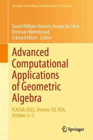 Advanced Computational Applications of Geometric Algebra: ICACGA 2022, Denver, CO, USA, October 2–5 de David William Honorio Araujo Da Silva