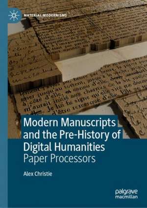 Modern Manuscripts and the Pre-History of Digital Humanities: Paper Processors de Alex Christie