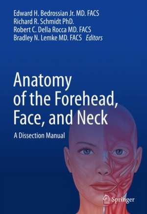 Anatomy of the Forehead, Face, and Neck: A Dissection Manual de Edward H. Bedrossian Jr