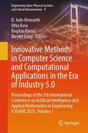 Innovative Methods in Computer Science and Computational Applications in the Era of Industry 5.0: Proceedings of the 5th International Conference on Artificial Intelligence and Applied Mathematics in Engineering ICAIAME 2023, Volume 1 de D. Jude Hemanth