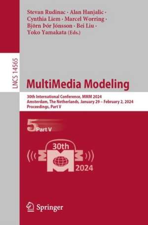 MultiMedia Modeling: 30th International Conference, MMM 2024, Amsterdam, The Netherlands, January 29 – February 2, 2024, Proceedings, Part V de Stevan Rudinac