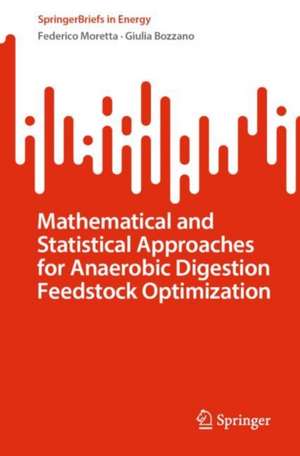 Mathematical and Statistical Approaches for Anaerobic Digestion Feedstock Optimization de Federico Moretta