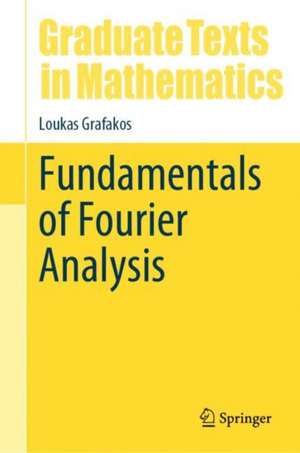 Fundamentals of Fourier Analysis de Loukas Grafakos