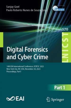 Digital Forensics and Cyber Crime: 14th EAI International Conference, ICDF2C 2023, New York City, NY, USA, November 30, 2023, Proceedings, Part I de Sanjay Goel