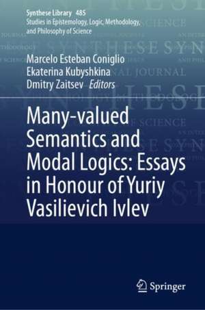 Many-valued Semantics and Modal Logics: Essays in Honour of Yuriy Vasilievich Ivlev de Marcelo Esteban Coniglio